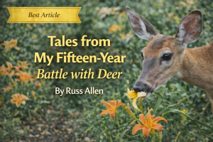 Best Article: Russ Allen – “Tales from My 15 Year Battle with Deer”- Spring 2020